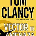 Cover Art for B00HFXK3RU, Vector de amenaza (Una novela de Jack Ryan nº 13) (Spanish Edition) by Clancy, Tom, Greaney, Mark