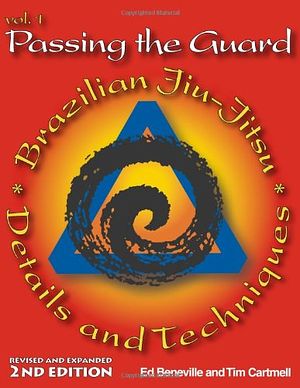 Cover Art for 9780972109765, Passing the Guard: Brazilian Jiu-Jitsu Details and Techniques v. 1 by Ed Beneville, Tim Cartmell