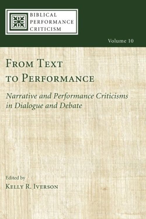 Cover Art for 9781625649874, From Text to Performance: Narrative and Performance Criticisms in Dialogue and Debate by Kelly R. Iverson