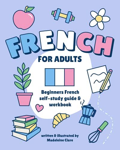 Cover Art for 9798372559448, Beginners French Self-Study and Workbook for Adults: Illustrated Learning Book by Clare, Miss Madeleine