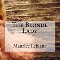 Cover Art for 9781981270279, The Blonde Lady by Maurice LeBlanc