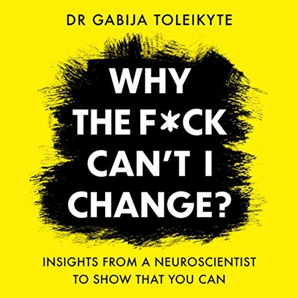 Cover Art for B08RQVT6H4, Why the F*ck Can’t I Change? by Dr. Gabija Toleikyte
