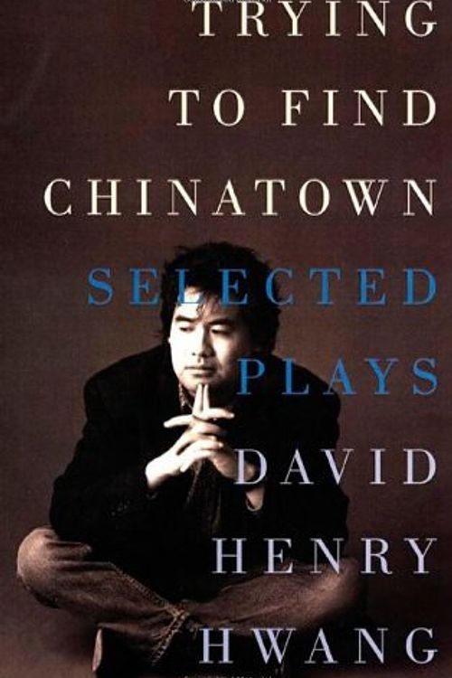 Cover Art for 9781559361729, Trying to Find Chinatown: The Selected Plays by Hwang, David Henry