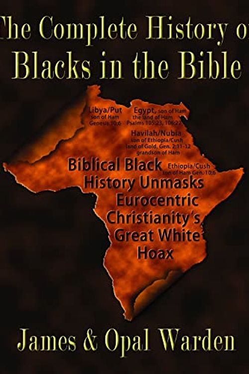Cover Art for 9781734630503, The Complete Works of Blacks in the Bible: Unmasking the Eurocentrification of Scripture by James H. Warden,, Jr.