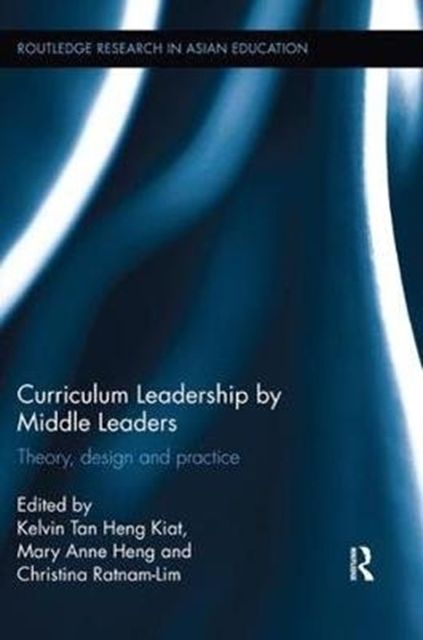 Cover Art for 9781138549968, Curriculum Leadership by Middle Leaders: Theory, design and practice by Heng, Mary Anne, Lim-Ratnam, Christina