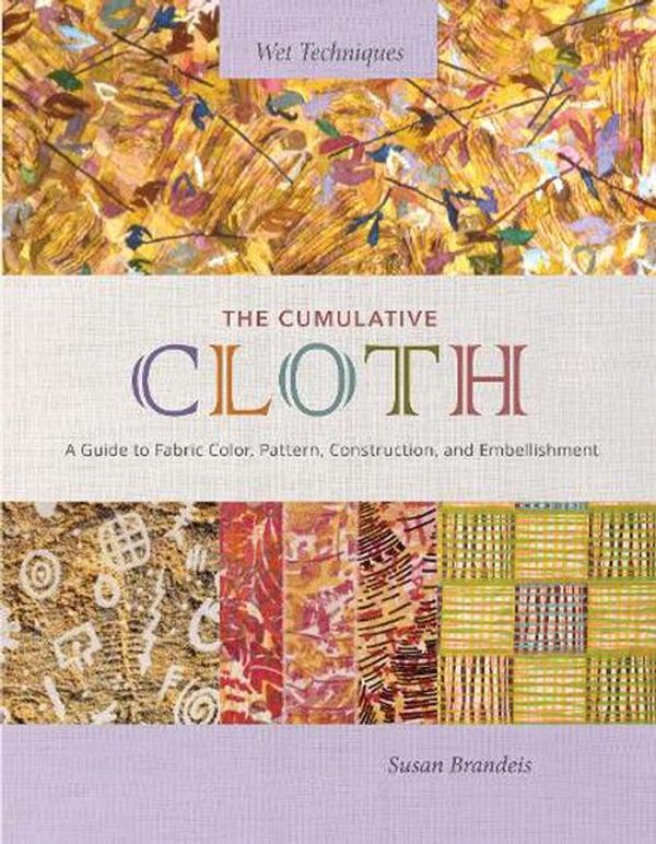 Cover Art for 9780764366901, Cumulative Cloth: A Guide to Fabric Color, Pattern, Construction, and Embellishment by SUSAN BRANDEIS