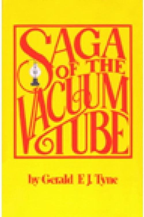 Cover Art for B00E3GRFYG, Saga of the Vacuum Tube by Gerald F.J.Tyne