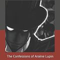 Cover Art for 9781704672113, The Confessions of Ars�ne Lupin by Alexander Louis Teixeira de Mattos, Maurice LeBlanc