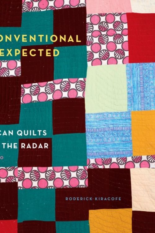 Cover Art for 9781617691232, Unconventional & Unexpected: American Quilts Below the Radar 1950-2000 by Roderick Kiracofe