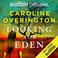 Cover Art for B0BQN1MF7B, Looking for Eden: An Audible Original by Caroline Overington