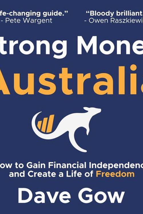 Cover Art for 9780645632408, Strong Money Australia: How to Gain Financial Independence and Create a Life of Freedom by Dave Gow