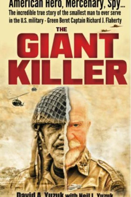 Cover Art for 9781950659470, The Giant Killer: American hero, mercenary, spy … The incredible true story of the smallest man to serve in the U.S. Military—Green Beret Captain Richard J. Flaherty by David A. Yuzuk