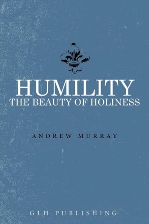 Cover Art for 9781941129326, Humility: The Beauty of Holiness by Andrew Murray