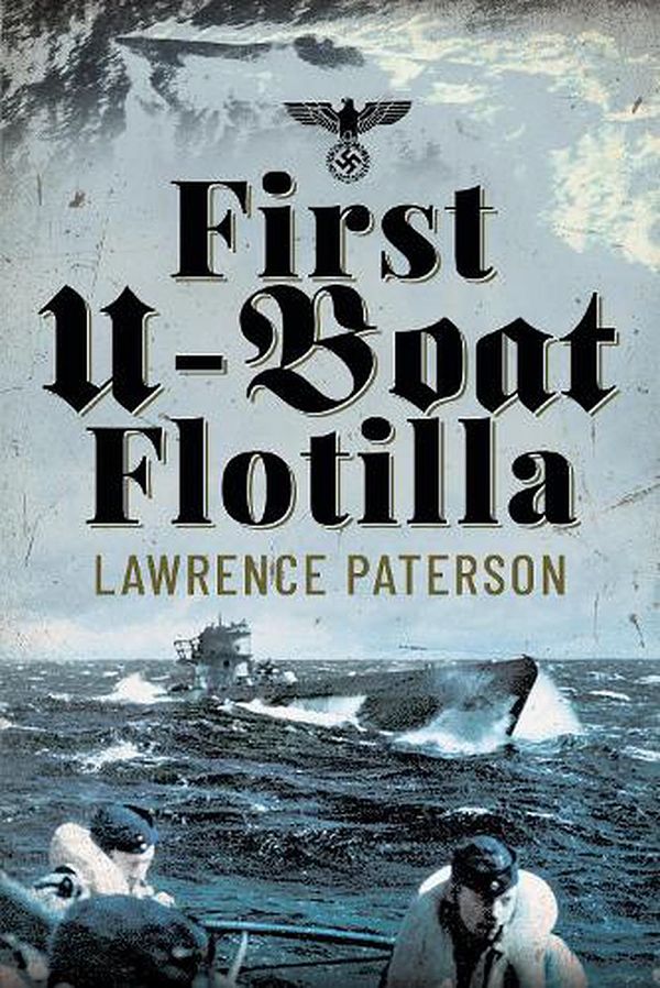 Cover Art for 9781399013420, First U-Boat Flotilla by Lawrence Paterson