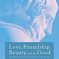 Cover Art for 9781532645501, Love, Friendship, Beauty, and the Good: Plato, Aristotle, and the Later Tradition (Veritas) by Kevin Corrigan