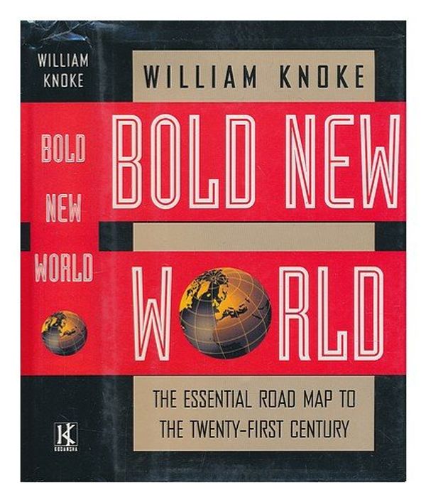 Cover Art for 9781568360959, Bold New World: The Essential Road Map to the Twenty-First Century by William Knoke