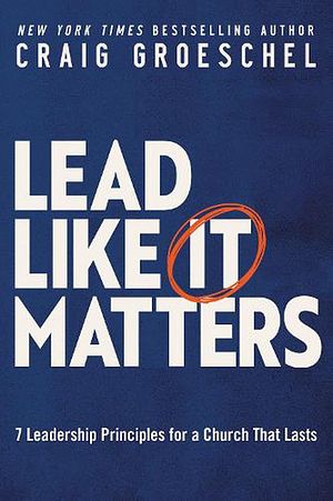 Cover Art for 9780310366164, Lead Like It Matters by Craig Groeschel