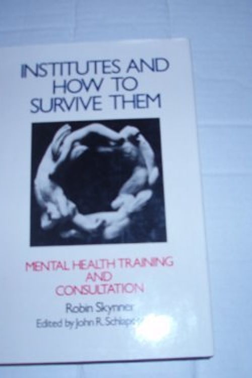 Cover Art for 9780415902243, Institutes and How to Survive Them: Mental Health Training and Consultation : Selected Papers by Robin A. C. Skynner