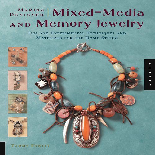 Cover Art for 9781592533145, Making Designer Mixed-Media and Memory Jewelry: Fun and Experimental Techniques and Materials for the Home Studio by Tammy Powley