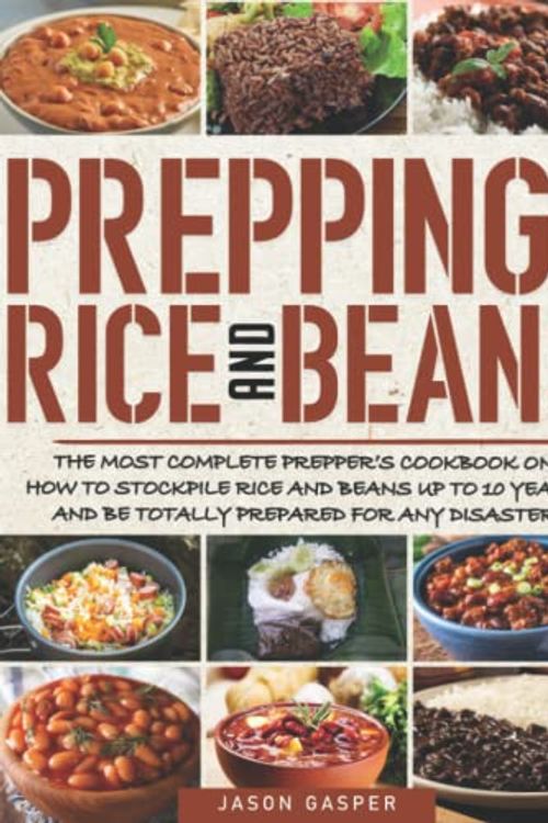 Cover Art for 9798357891983, Prepping With Rice and Beans: The Most Complete Prepper’s Cookbook On How To Stockpile Rice and Beans Up To 10 Years And Be Totally Prepared For Any Disaster by Jason Gasper