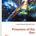 Cover Art for 9785512495766, Prisoners of the Sun by Jesse Russell (editor), Ronald Cohn (editor)