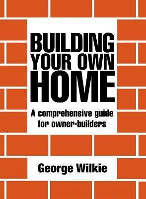 Cover Art for 9781863020558, Building Your Own Home by George Wilkie, Stuart Arden