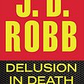 Cover Art for B007T8LJO2, Delusion in Death (In Death, Book 35) by Robb, J. D.