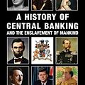 Cover Art for 9780992736538, A History of Central Banking and the Enslavement of Mankind by Stephen Mitford Goodson