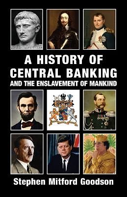 Cover Art for 9780992736538, A History of Central Banking and the Enslavement of Mankind by Stephen Mitford Goodson