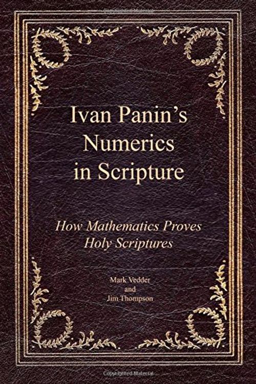 Cover Art for 9781941776025, Ivan Panin's Numerics in Scripture: How Mathematics Proves Holy Scriptures by Mark Vedder, Jim Thompson