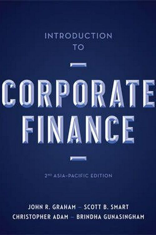 Cover Art for 9780170364331, Introduction to Corporate Finance: Asia-Pacific Edition with Student Resource Access 12 Months by John Graham, Scott Smart, Christopher Adam, Brindha Gunasingham