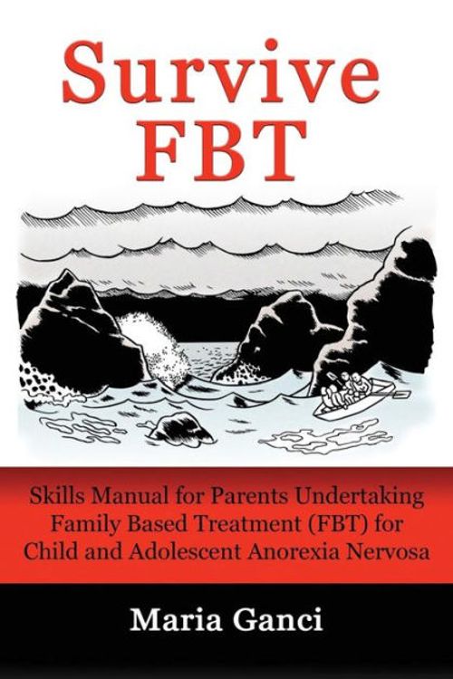 Cover Art for 9780994474605, Survive FBT: Skills Manual for Parents Undertaking Family Based Treatment (FBT) for Child and Adolescent Anorexia Nervosa by Maria Ganci