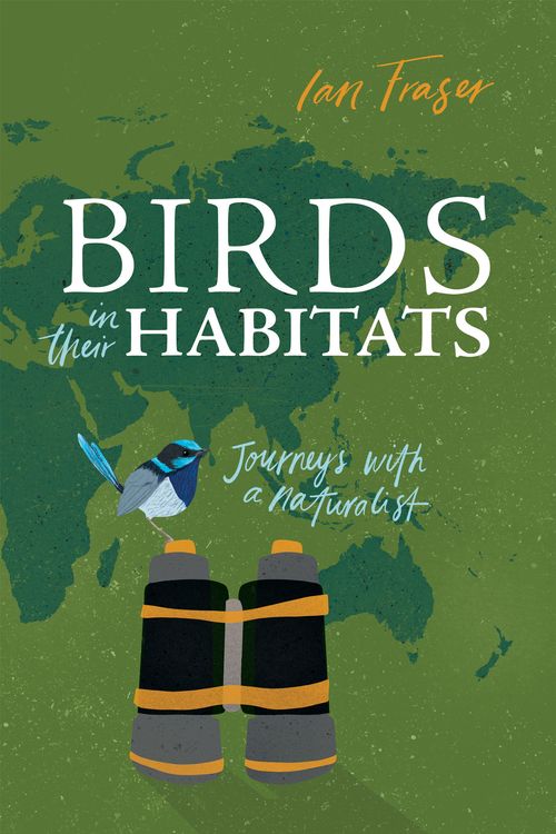 Cover Art for 9781486307449, Birds in Their HabitatsJourneys with a Naturalist by Ian Fraser
