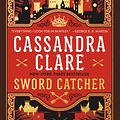 Cover Art for 9780525620013, Sword Catcher by Cassandra Clare, Fiona Hardingham, Christian Coulson