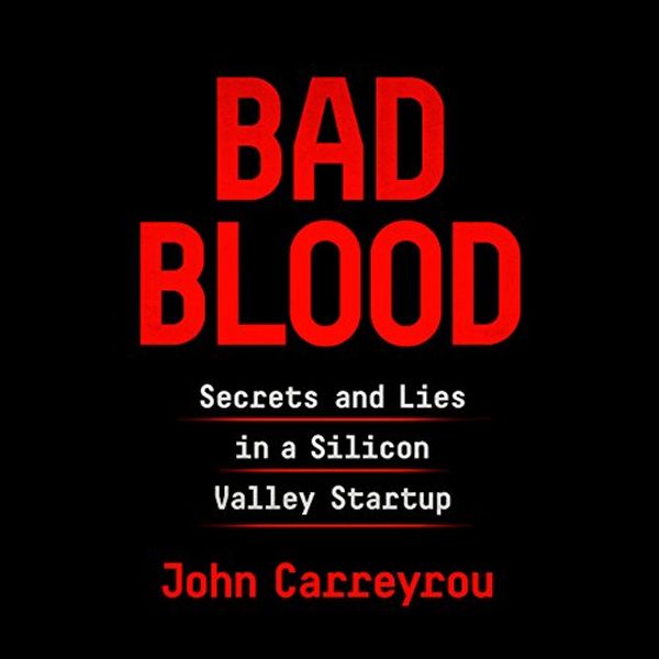 Cover Art for B07BMCMS5L, Bad Blood: Secrets and Lies in a Silicon Valley Startup by John Carreyrou