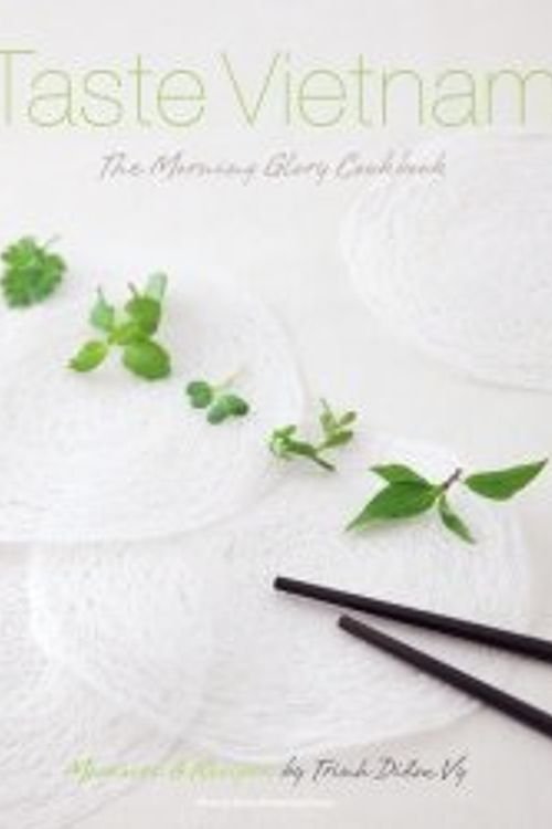 Cover Art for 9786046307136, Taste Vietnam - The Morning Glory Cookbook by Trinh Diem Vy