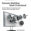 Cover Art for B07B44BPFB, Domain Modeling Made Functional: Tackle Software Complexity with Domain-Driven Design and F# by Scott Wlaschin