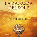 Cover Art for 9788809843509, La ragazza del sole. Le sette sorelle by Lucinda Riley