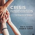 Cover Art for B07C6K6DPW, Crisis Intervention: A Practical Guide by Alan A. Cavaiola, Joseph E. Colford