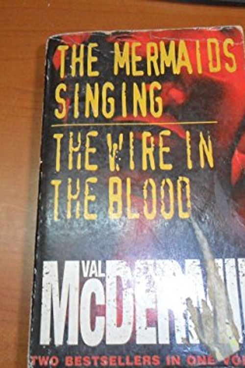 Cover Art for 9780007645763, THE MERMAIDS SINGING AND THE WIRE IN THE BLOOD. by Val McDermid