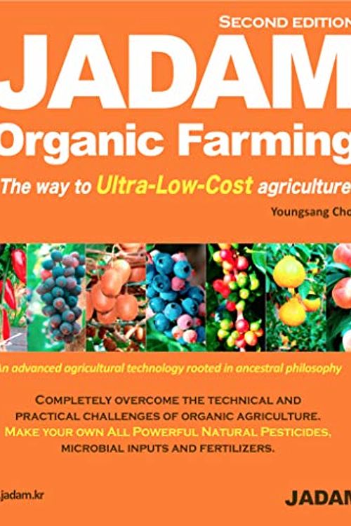 Cover Art for 9788989220206, JADAM Organic Farming: ULTRA Powerful Pest and Disease Control Solution, Make all-Natural Pesticide, The way to Ultra-Low-Cost agriculture! by Youngsang Cho