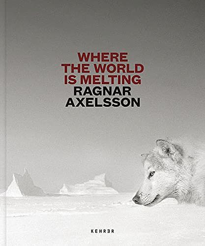 Cover Art for 9783969000649, Where The World Is Melting by Ragnar Axelsson