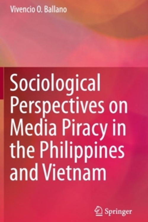 Cover Art for 9789812879202, Sociological Perspectives on Media Piracy in the Philippines and Vietnam 2016 by Vivencio O. Ballano