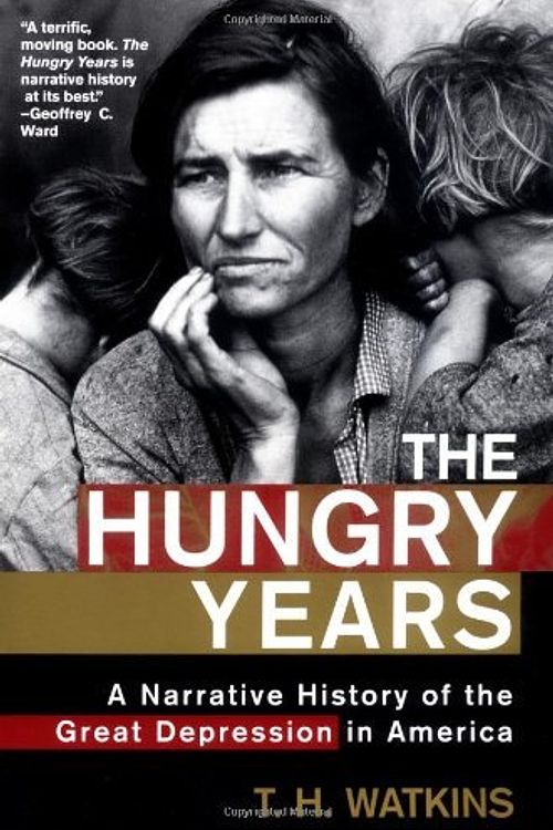 Cover Art for 9780805065060, The Hungry Years: A Narrative History of the Great Depression in America by T. H. Watkins