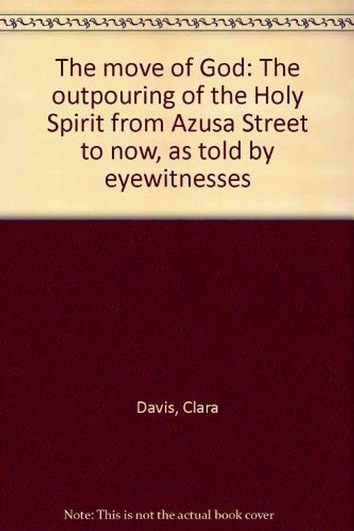 Cover Art for 9780881440164, The move of God: The outpouring of the Holy Spirit from Azusa Street to now, as told by eyewitnesses by Clara Davis