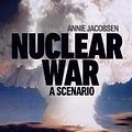 Cover Art for 9781911709602, Nuclear War: A scenario by Annie Jacobsen