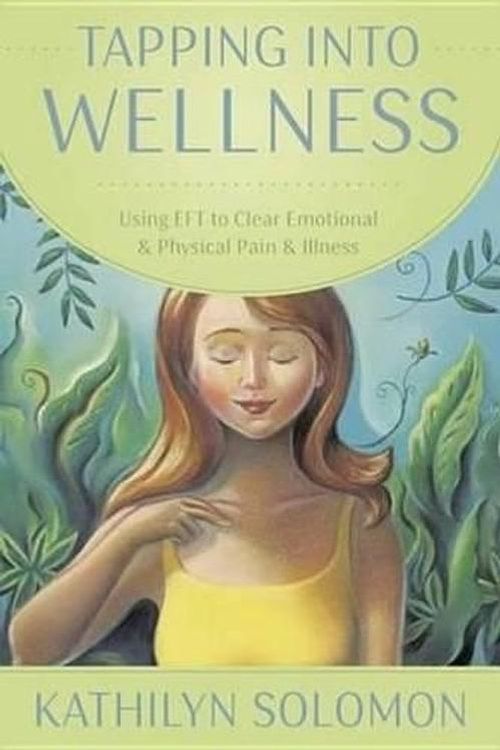 Cover Art for 9780738737881, Tapping into WellnessUsing EFT to Clear Emotional and Physical Pain ... by Kathilyn Solomon