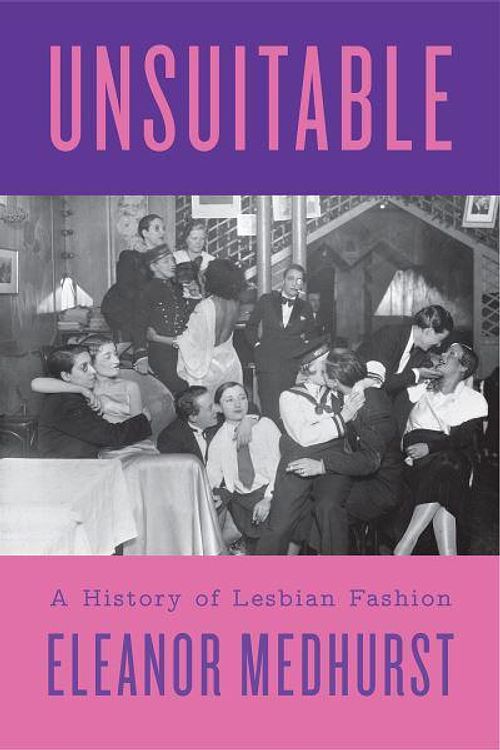 Cover Art for 9781805260967, Unsuitable: A History of Lesbian Fashion by Eleanor Medhurst