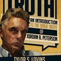 Cover Art for B07KCPFYG8, Why Tell the Truth: An Introduction to the Basic Ideas of Jordan B. Peterson by Tylor Lovins