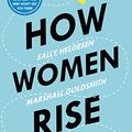 Cover Art for B074WJLKK3, How Women Rise: Break the 12 Habits Holding You Back by Sally Helgesen, Marshall Goldsmith